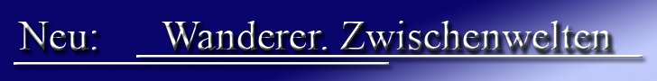 Neu: Wanderer. Zwischenwelten